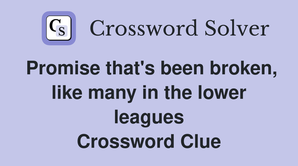Promise that's been broken, like many in the lower leagues Crossword Clue
