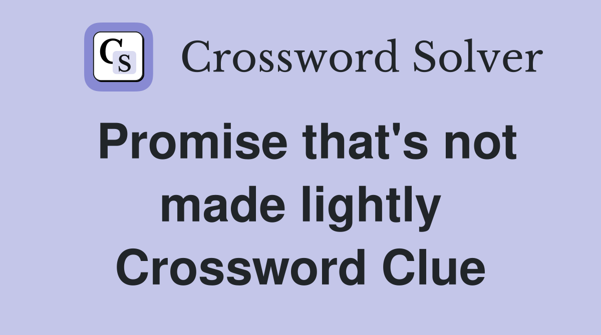 Promise that's not made lightly Crossword Clue