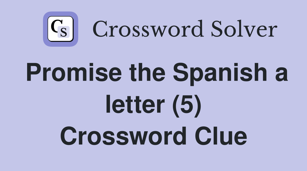Promise the Spanish a letter (5) Crossword Clue