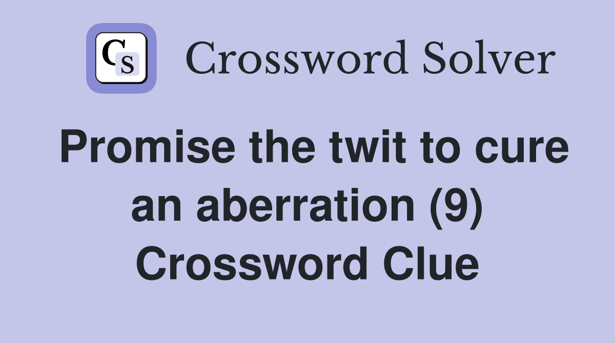 Promise the twit to cure an aberration (9) Crossword Clue