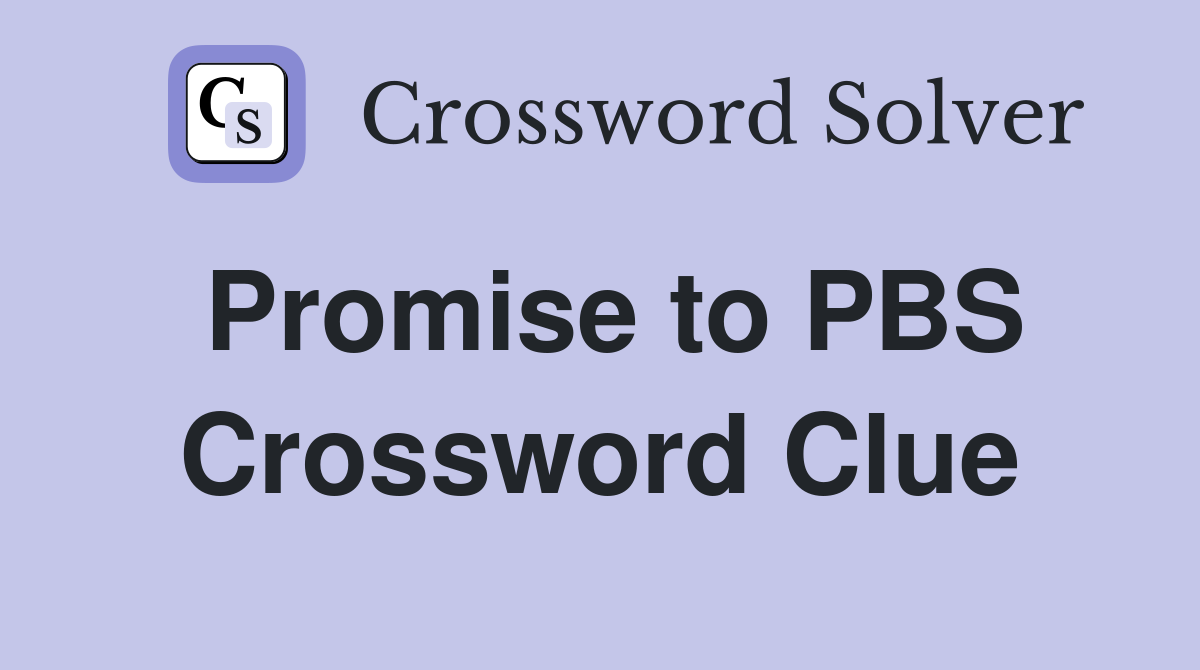 Promise to PBS Crossword Clue