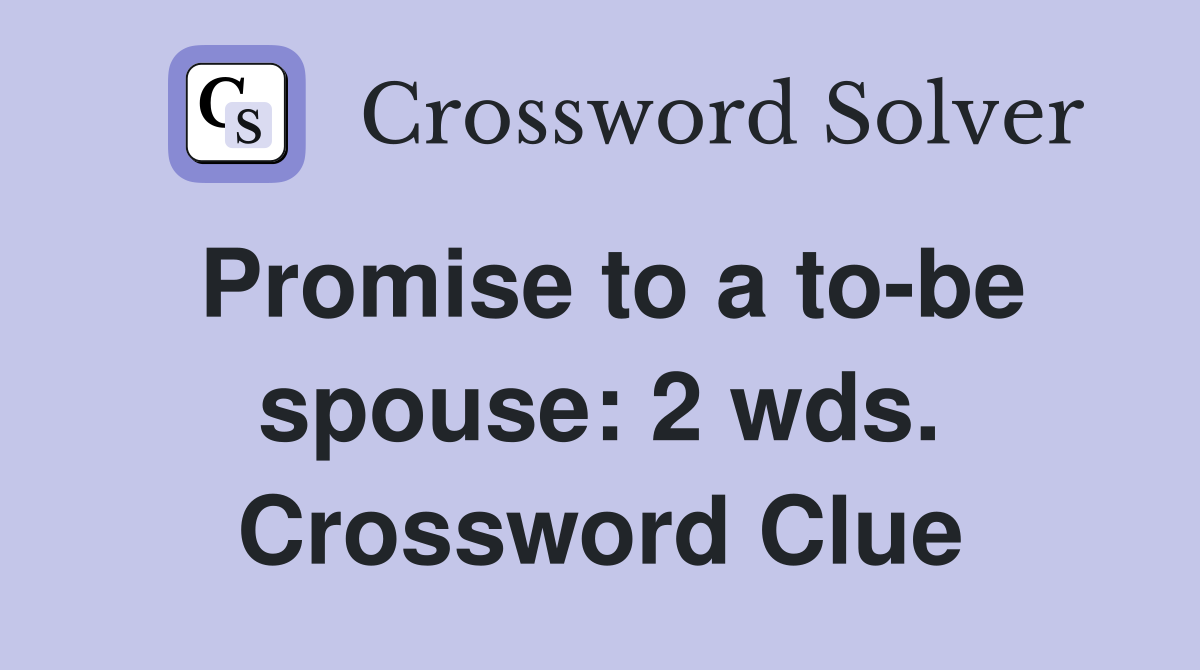 Promise to a to-be spouse: 2 wds. Crossword Clue