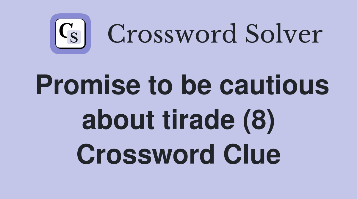 Promise to be cautious about tirade (8) Crossword Clue