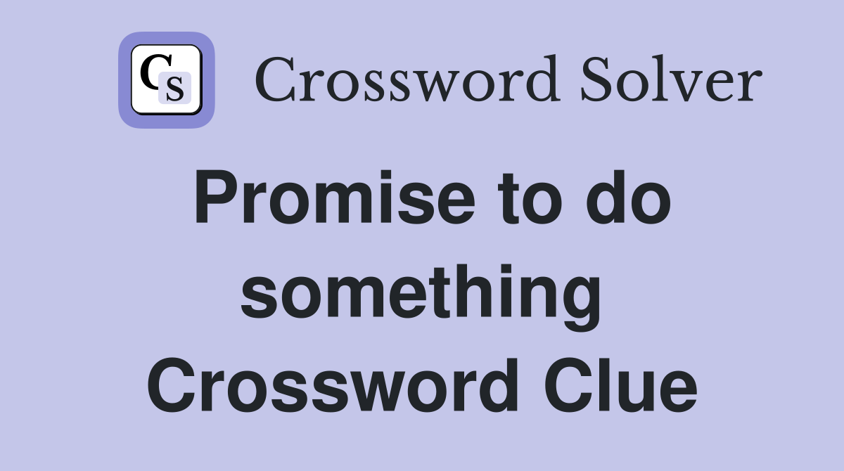 Promise to do something Crossword Clue