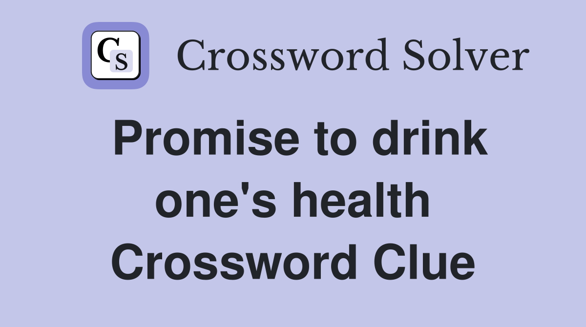 Promise to drink one's health Crossword Clue