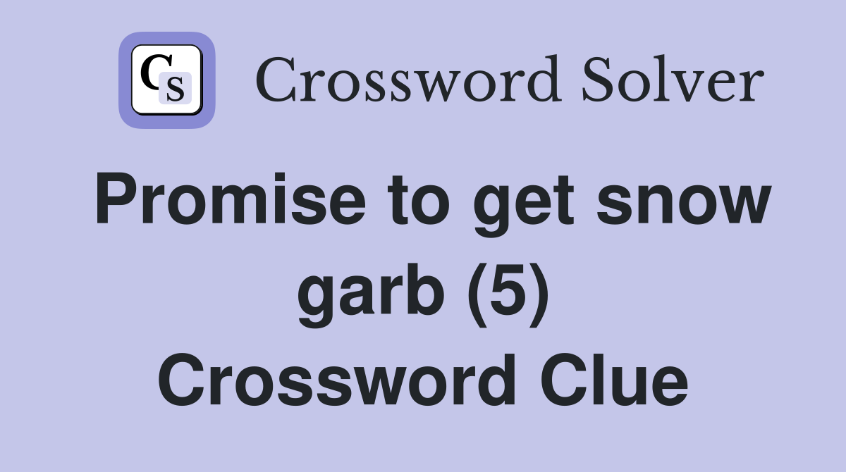 Promise to get snow garb (5) Crossword Clue