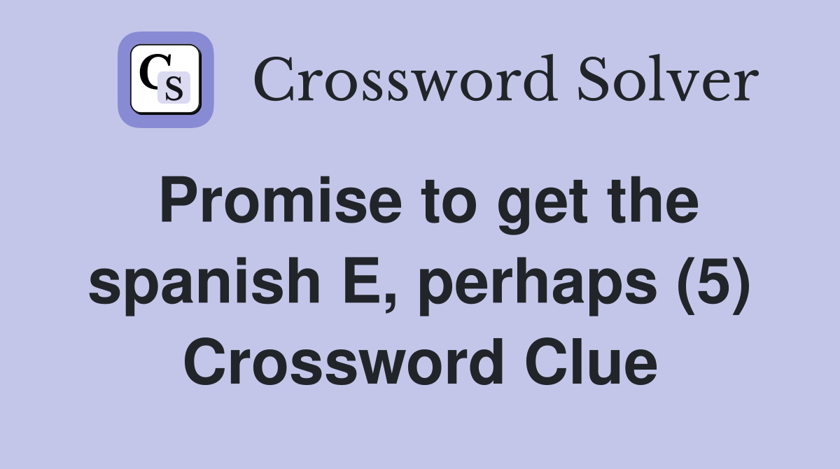 Promise to get the spanish E, perhaps (5) Crossword Clue