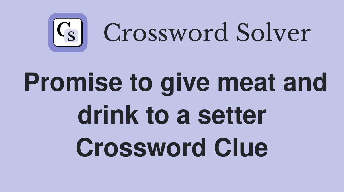 Promise to give meat and drink to a setter Crossword Clue