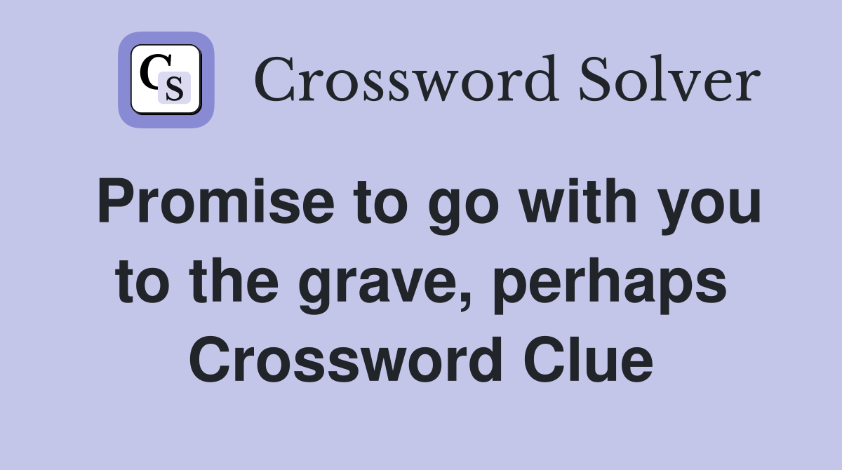 Promise to go with you to the grave, perhaps Crossword Clue