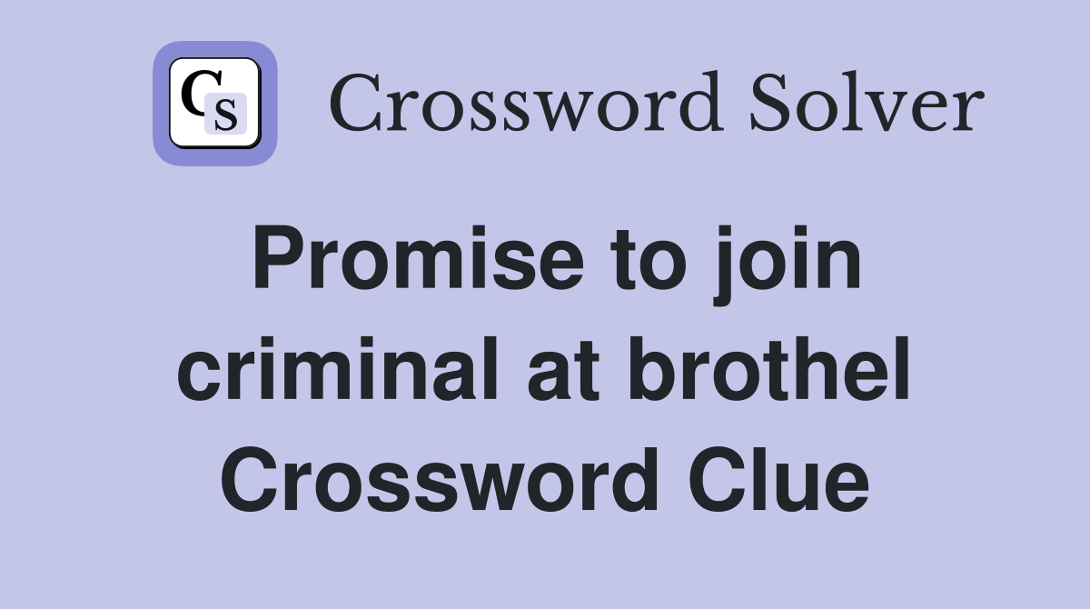 Promise to join criminal at brothel Crossword Clue