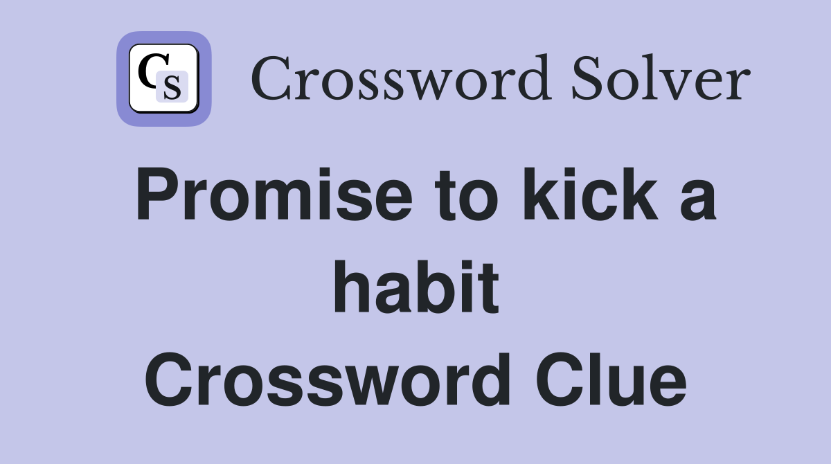 Promise to kick a habit Crossword Clue