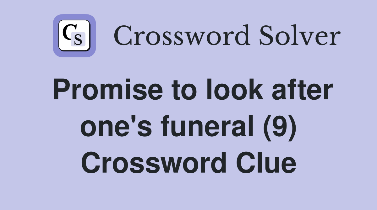 Promise to look after one's funeral (9) Crossword Clue