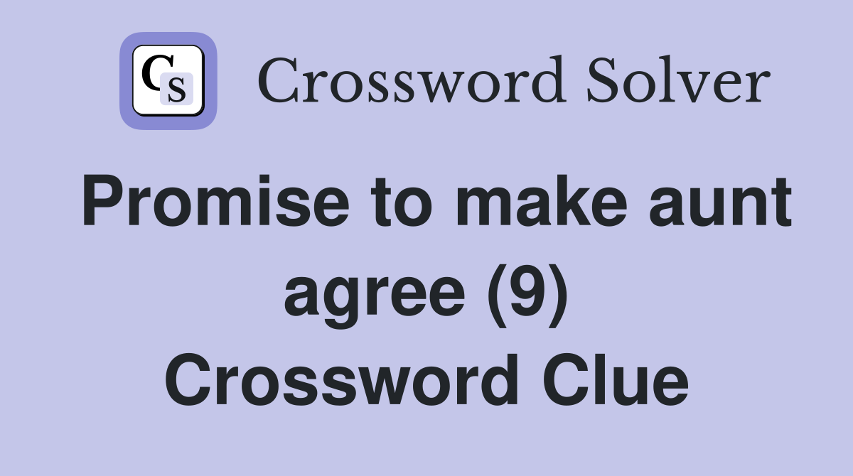 Promise to make aunt agree (9) Crossword Clue
