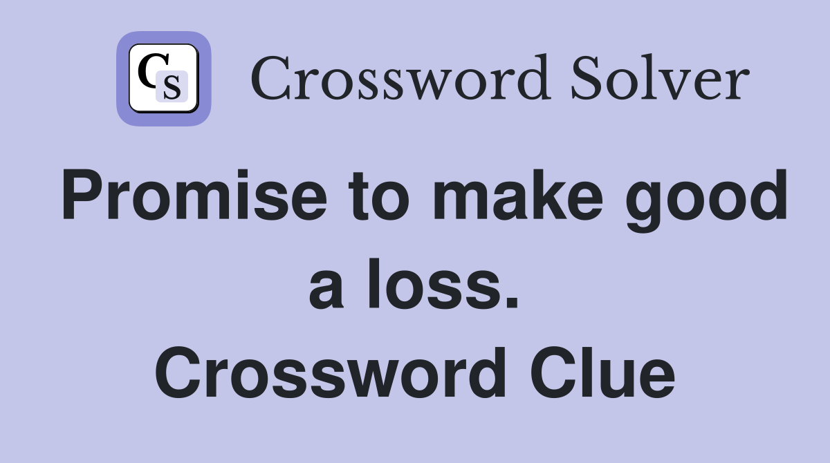 Promise to make good a loss. Crossword Clue