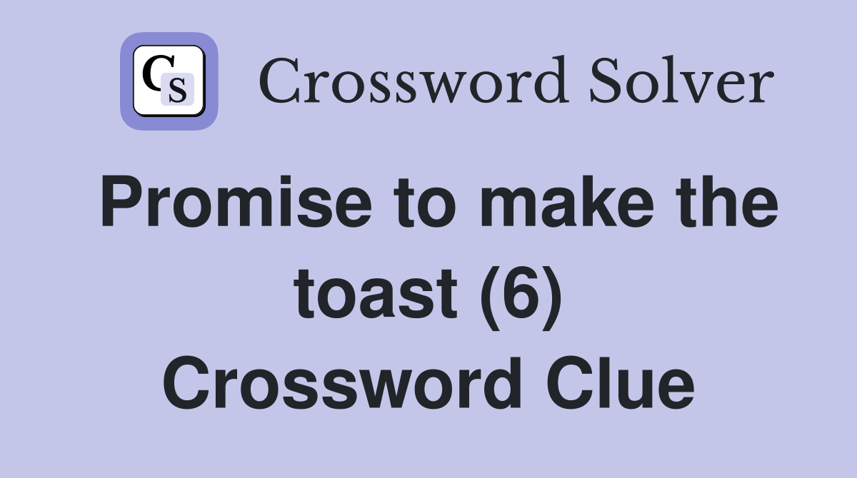 Promise to make the toast (6) Crossword Clue
