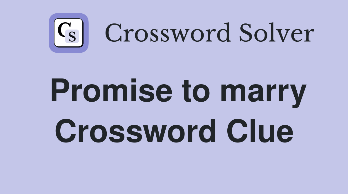 Promise to marry Crossword Clue
