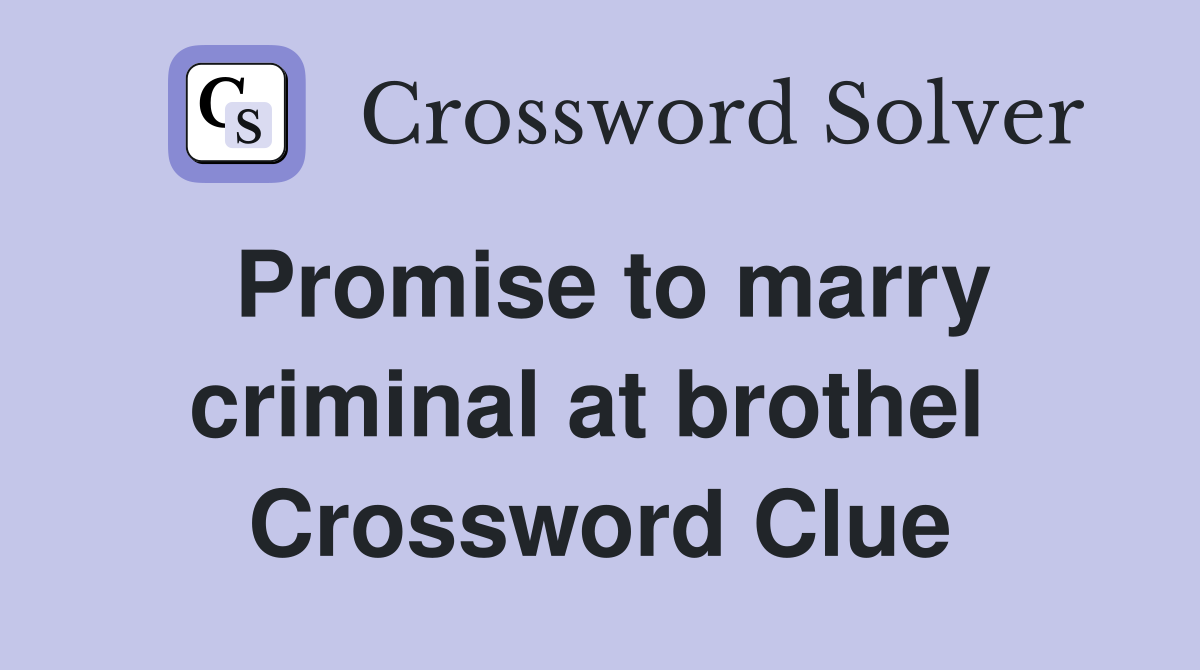 Promise to marry criminal at brothel  Crossword Clue