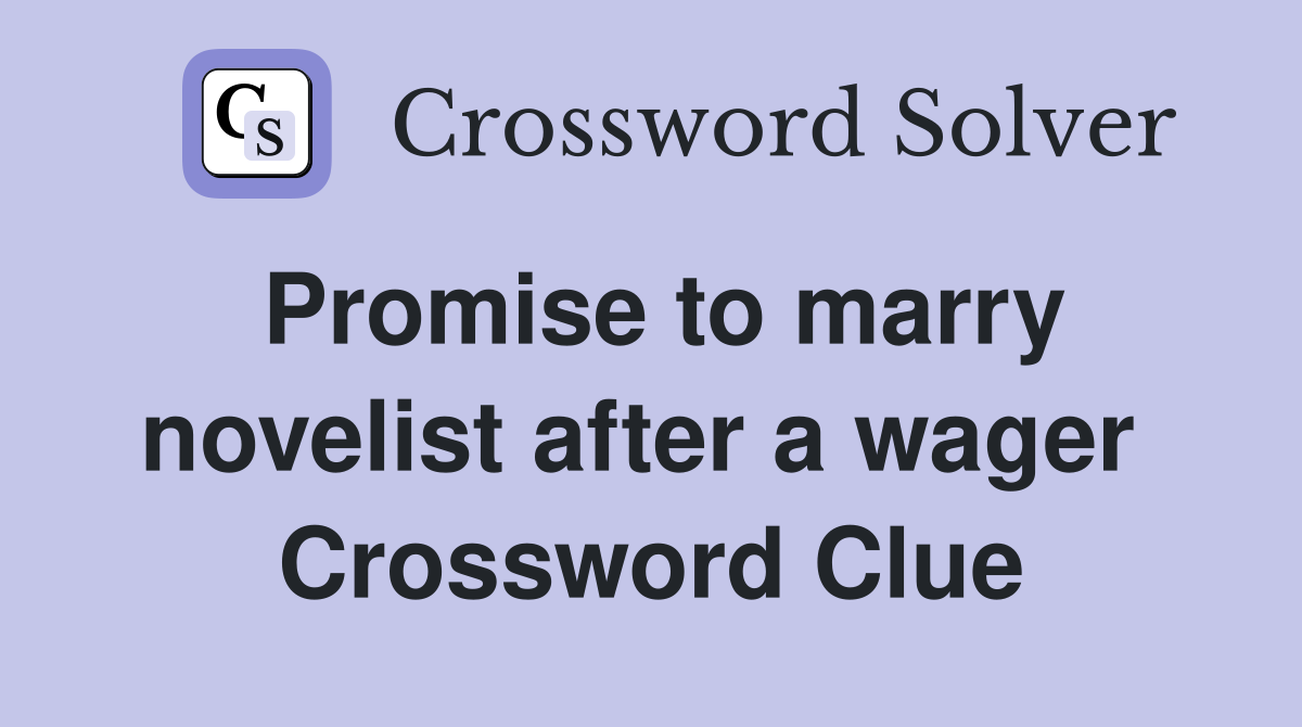 Promise to marry novelist after a wager  Crossword Clue