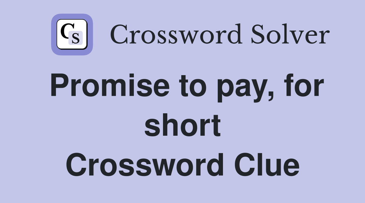 Promise to pay, for short Crossword Clue