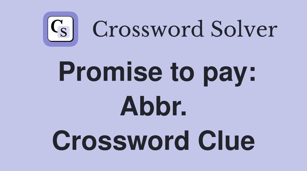 Promise to pay: Abbr. Crossword Clue