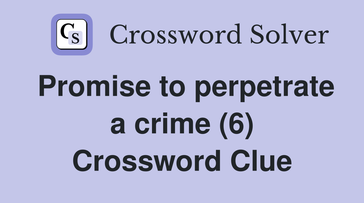 Promise to perpetrate a crime (6) Crossword Clue