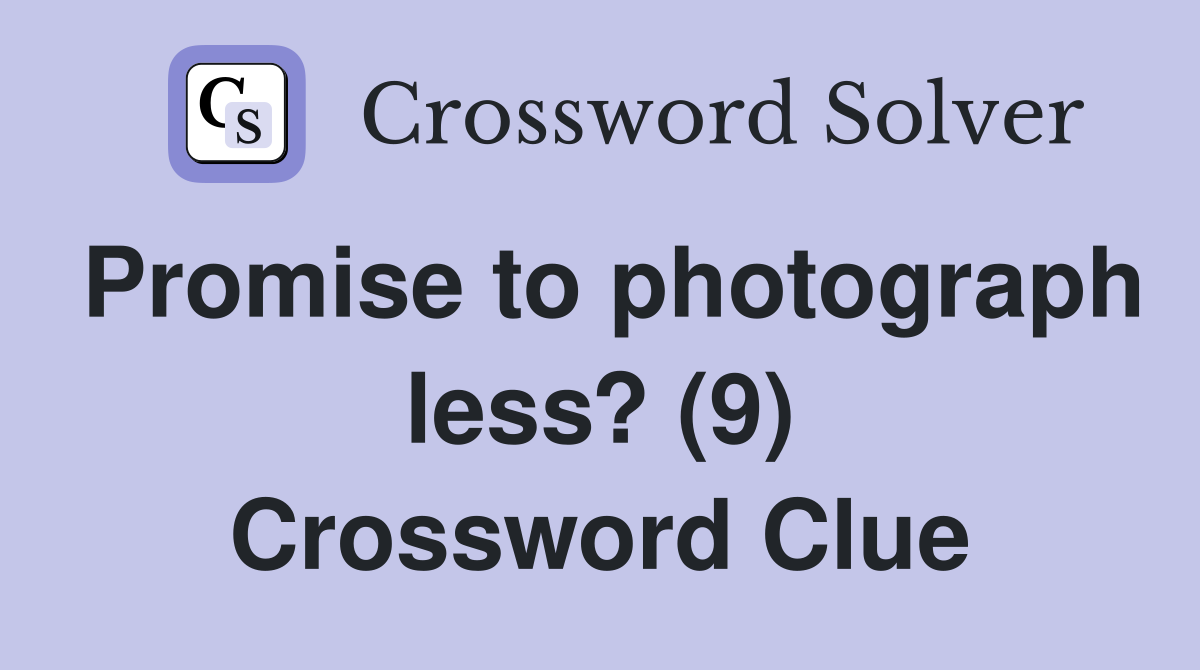 Promise to photograph less? (9) Crossword Clue