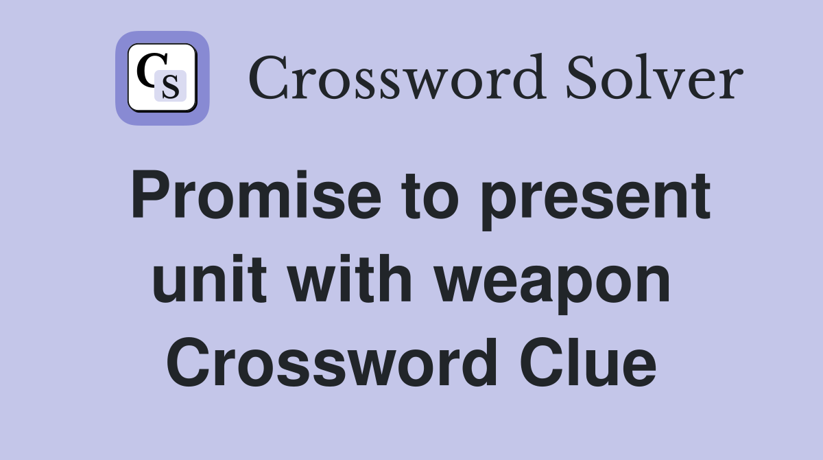 Promise to present unit with weapon Crossword Clue
