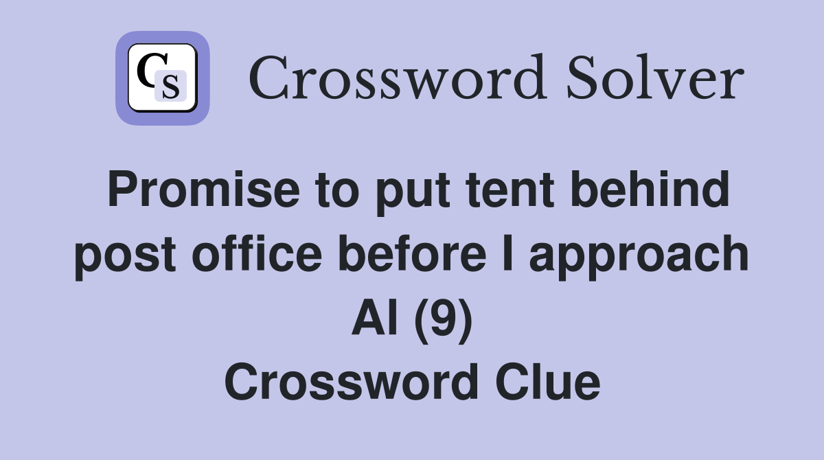 Promise to put tent behind post office before I approach Al (9) Crossword Clue