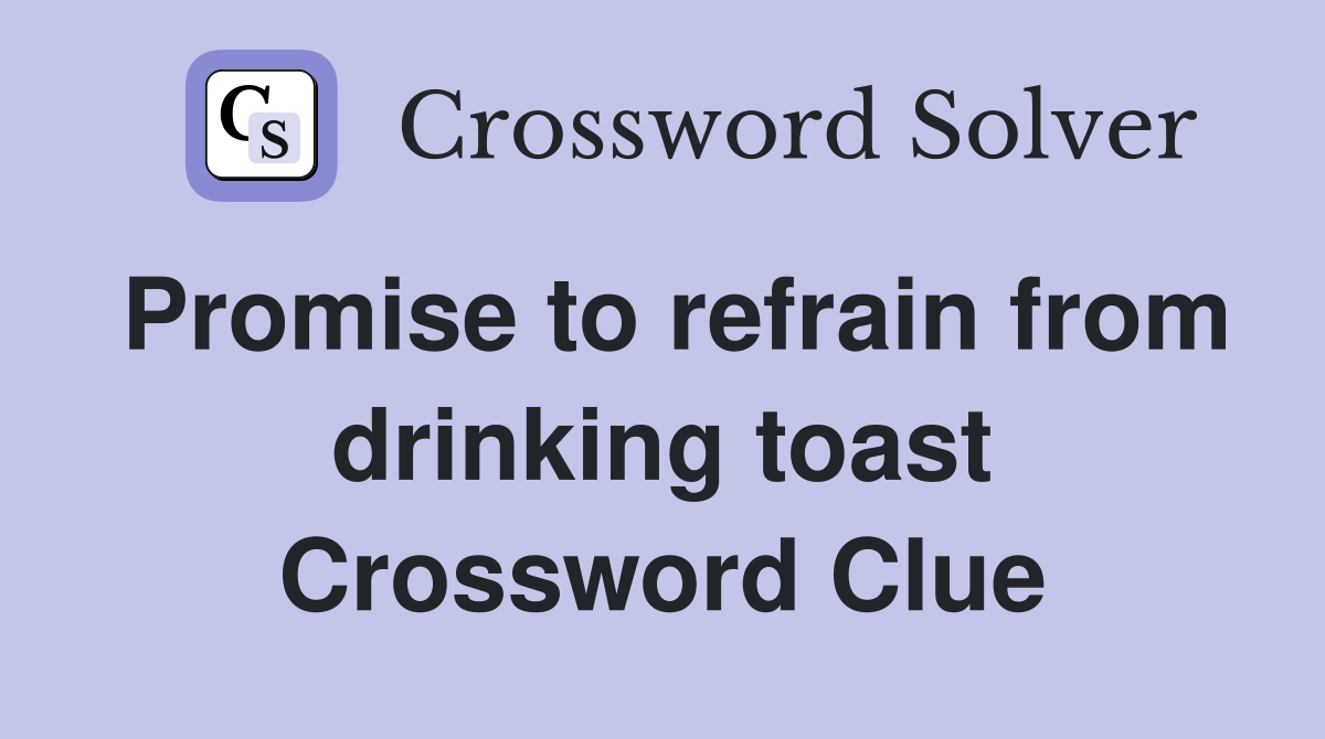 Promise to refrain from drinking toast Crossword Clue