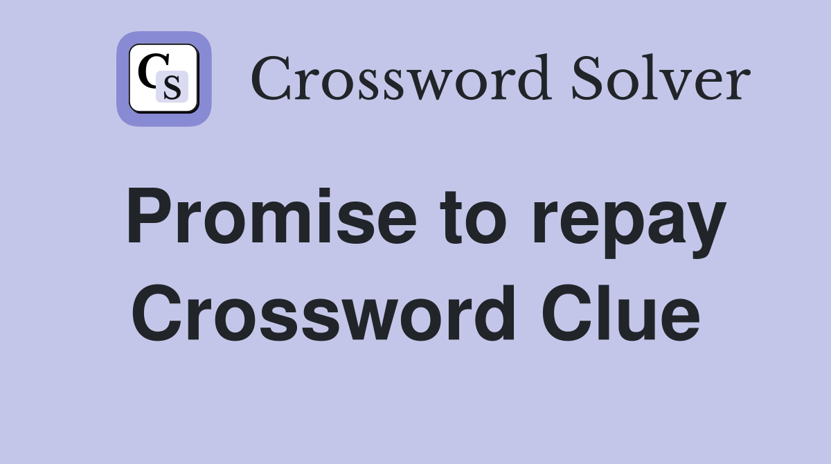 Promise to repay Crossword Clue