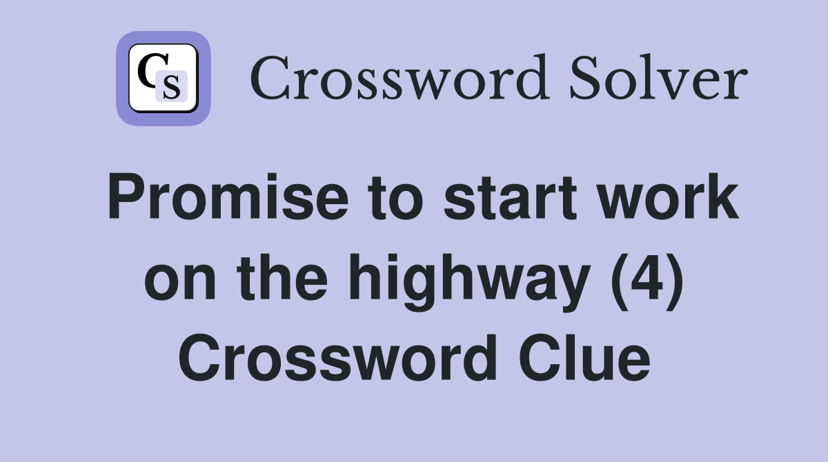 Promise to start work on the highway (4) Crossword Clue