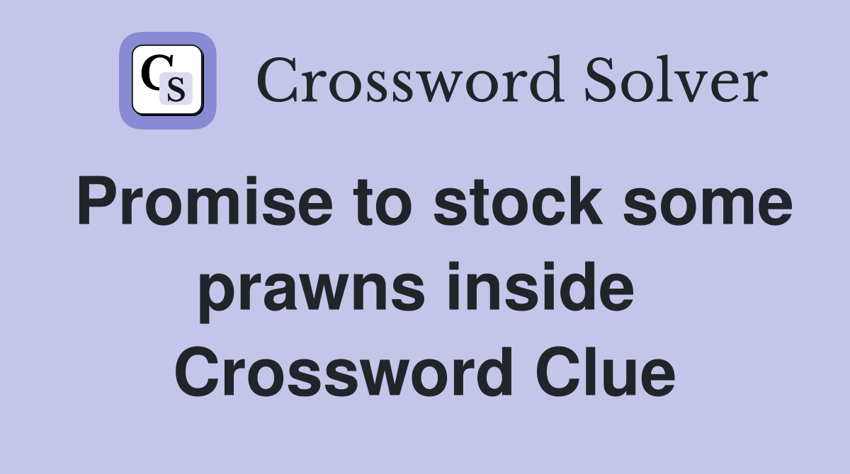 Promise to stock some prawns inside  Crossword Clue