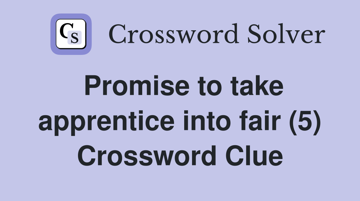 Promise to take apprentice into fair (5) Crossword Clue