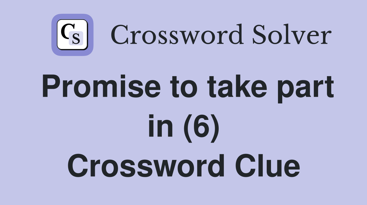 Promise to take part in (6) Crossword Clue