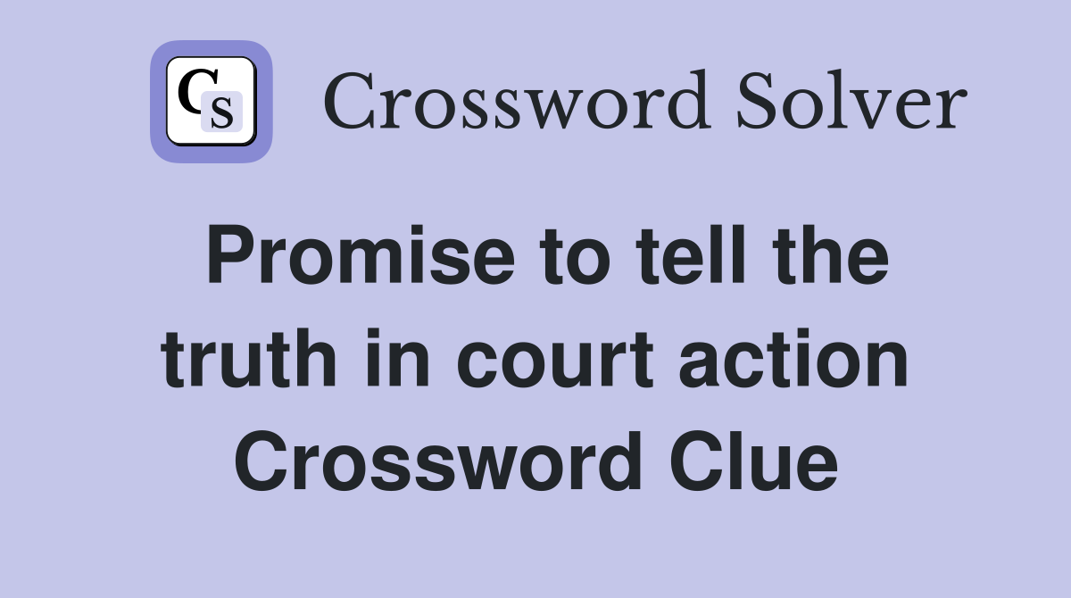 Promise to tell the truth in court action Crossword Clue