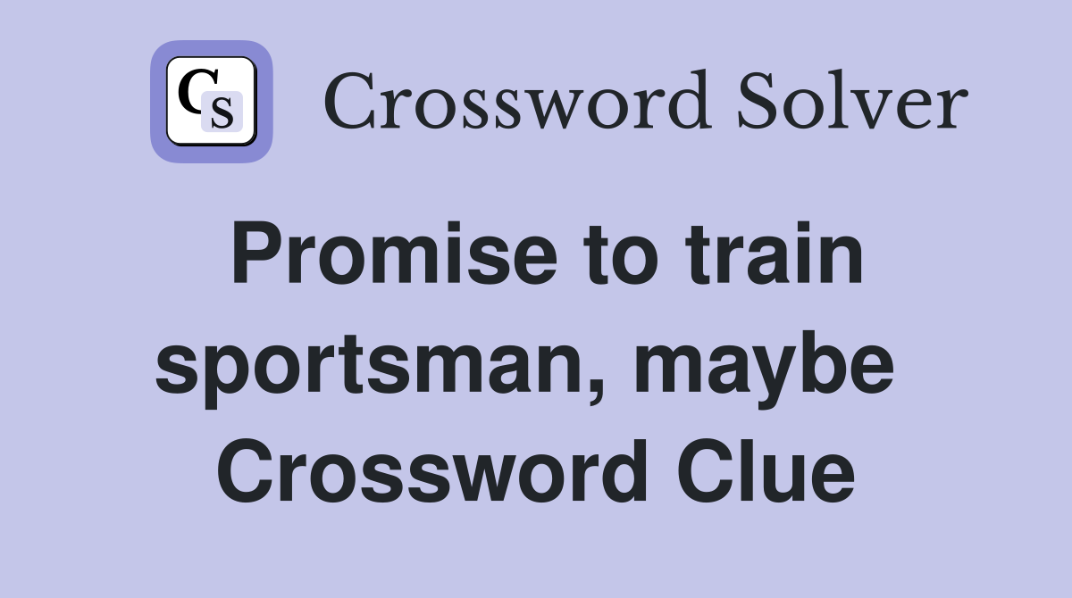 Promise to train sportsman, maybe  Crossword Clue