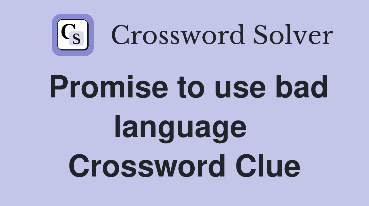 Promise to use bad language  Crossword Clue