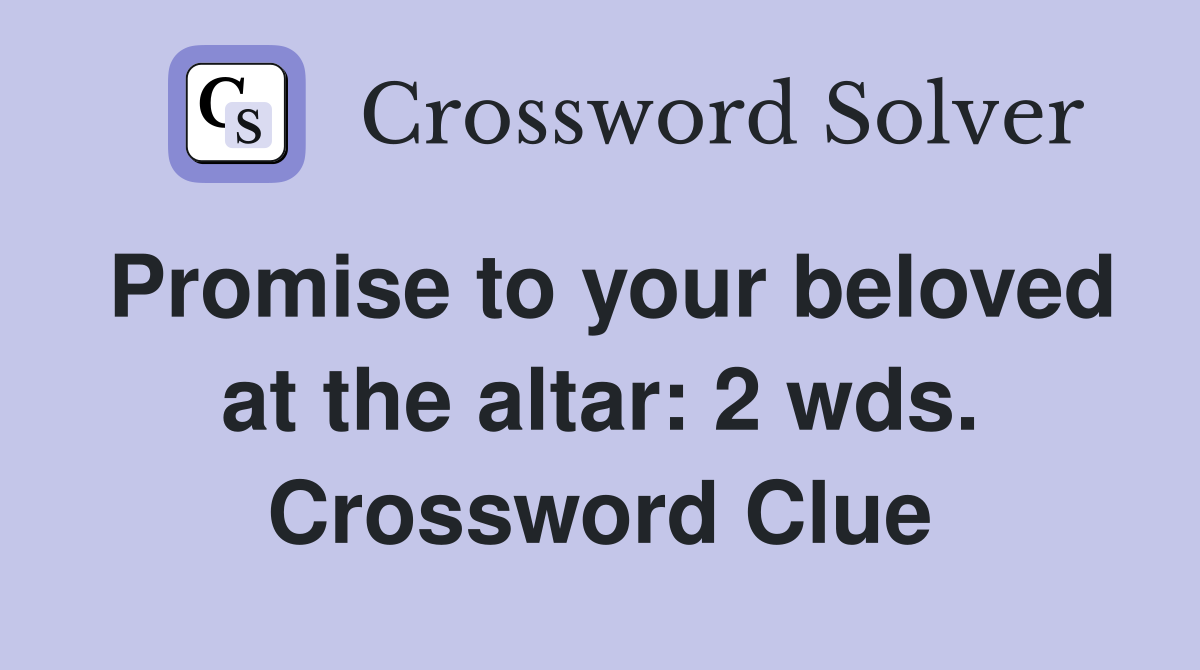 Promise to your beloved at the altar: 2 wds. Crossword Clue