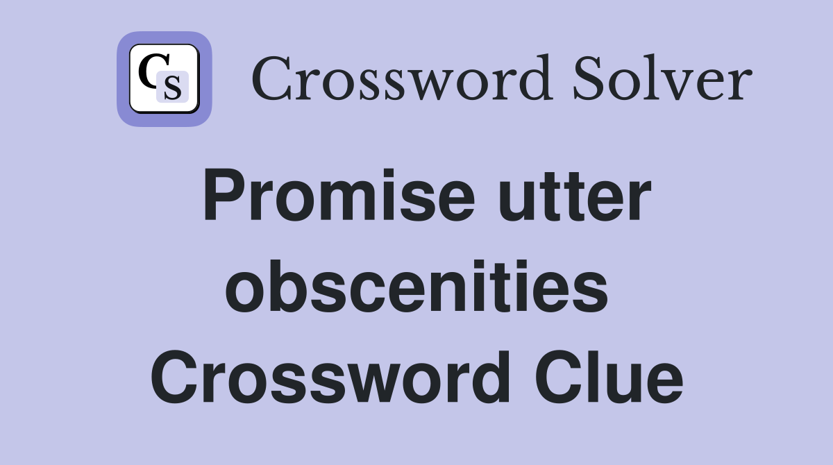 Promise utter obscenities Crossword Clue