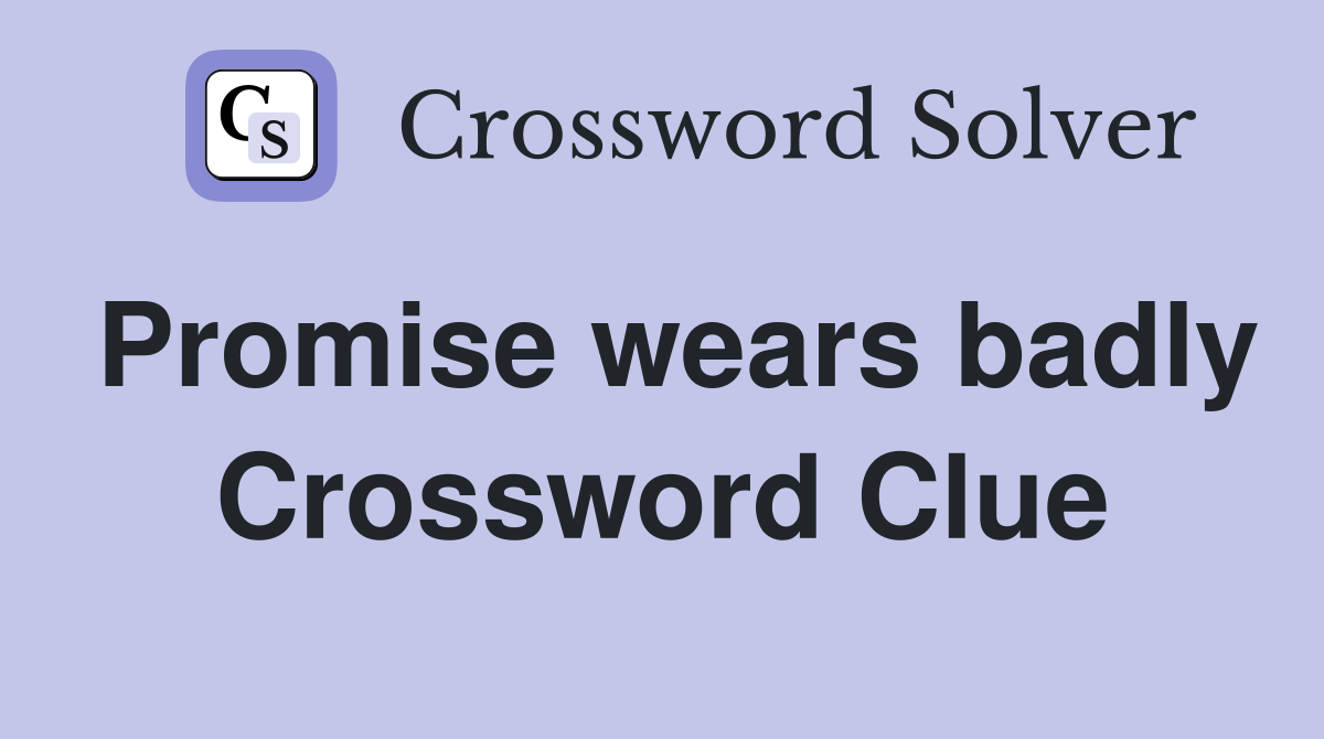 Promise wears badly Crossword Clue