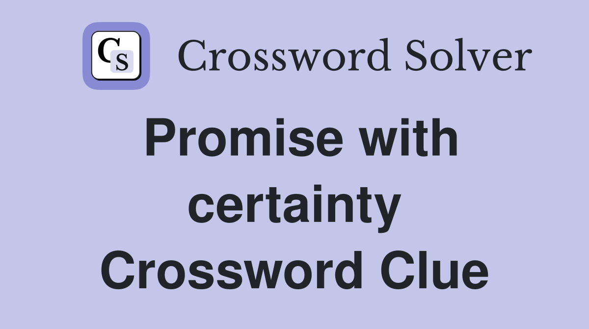 Promise with certainty Crossword Clue