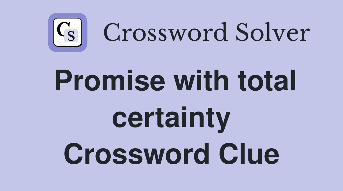 Promise with total certainty Crossword Clue