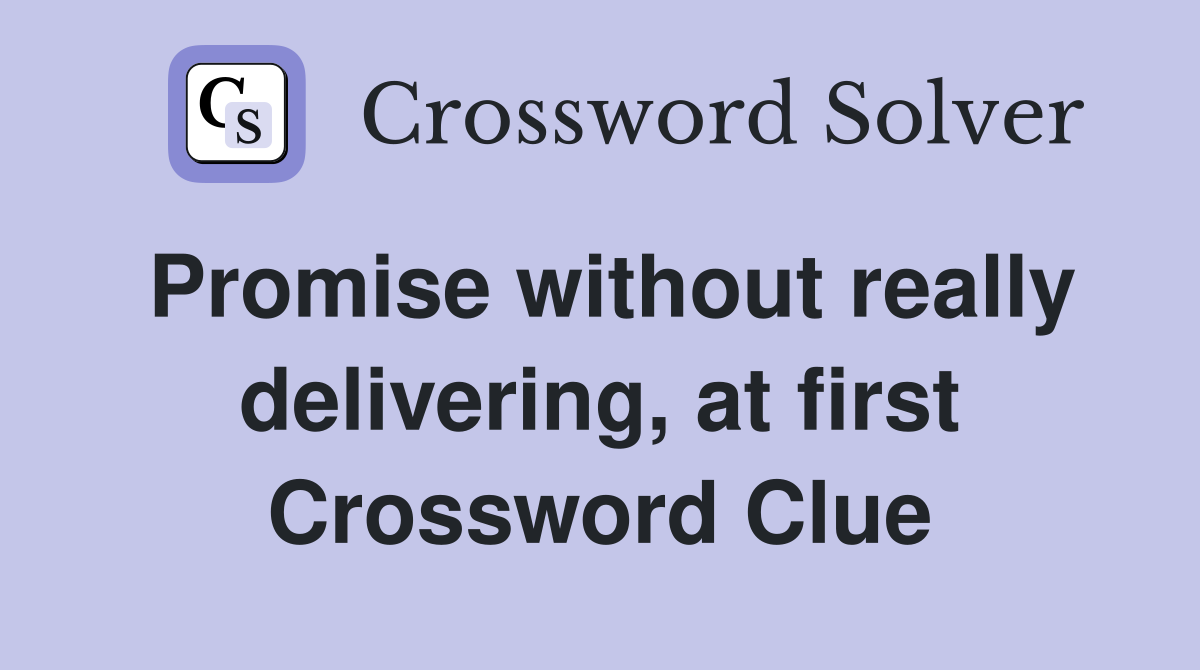 Promise without really delivering, at first Crossword Clue