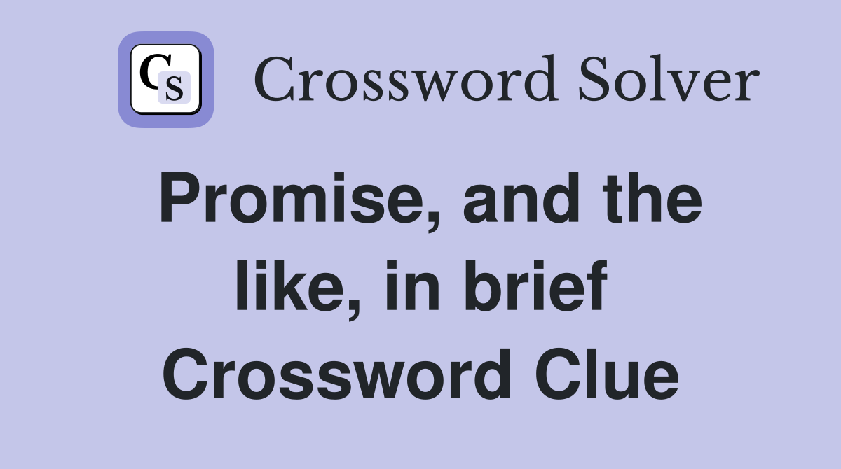Promise, and the like, in brief Crossword Clue