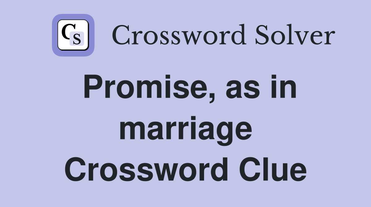 Promise, as in marriage Crossword Clue