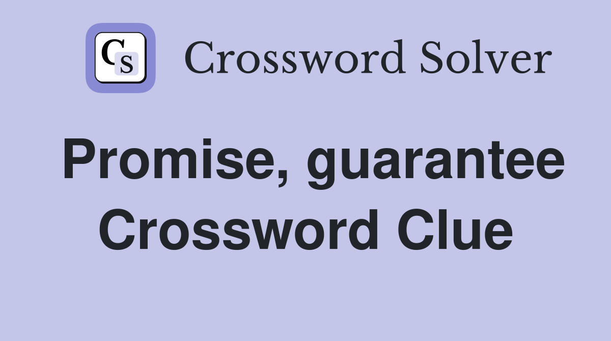 Promise, guarantee Crossword Clue