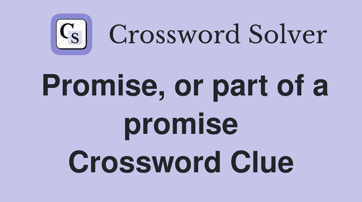 Promise, or part of a promise Crossword Clue