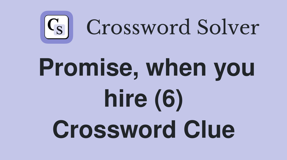Promise, when you hire (6) Crossword Clue