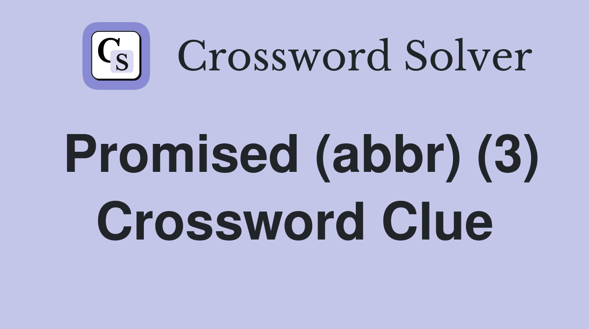 Promised (abbr) (3) Crossword Clue