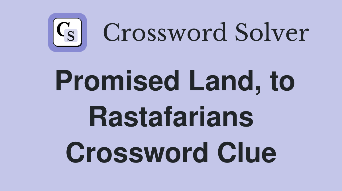 Promised Land, to Rastafarians Crossword Clue
